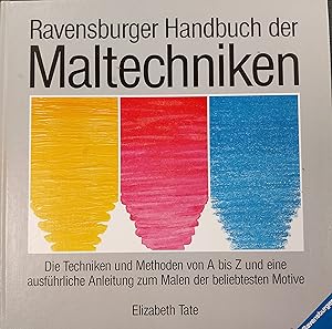 Seller image for Ravensburger Handbuch der Maltechniken Elizabeth Tate. [Aus d. Engl. bertr. von Hajo Dchting] for sale by Antiquariat Buchhandel Daniel Viertel