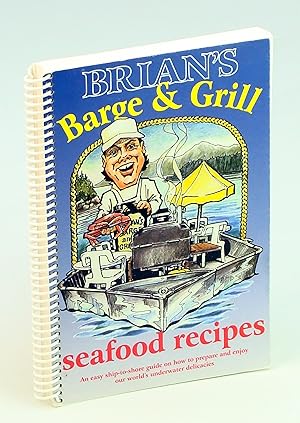 Bild des Verkufers fr Brian's Barge & Grill Seafood Recipes - An Easy Ship-To-Shore Guide on How to Prepare and Enjoy Our World's Underwater Delicacies zum Verkauf von RareNonFiction, IOBA