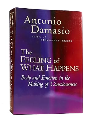 Image du vendeur pour THE FEELING OF WHAT HAPPENS : Body and Emotion in the Making of Consciousness mis en vente par Rare Book Cellar