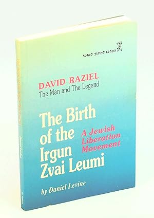 The Birth of the Irgun Zvai Leumi - A Jewish Liberation Movement: David Raziel - The Man And The ...