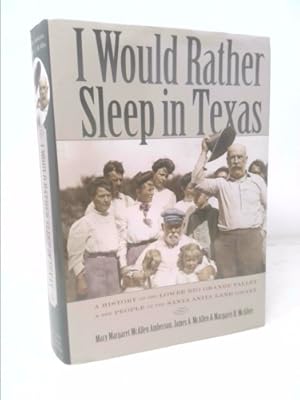 Bild des Verkufers fr I Would Rather Sleep in Texas: A History of the Lower Rio Grande Valley and the People of the Santa Anita Land Grant zum Verkauf von ThriftBooksVintage