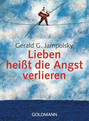 Bild des Verkufers fr Lieben heit die Angst verlieren Gerald G. Jampolsky. Aus dem Amerikan. von Peter Hbner. [Zeichn.: Petra Dorkenwald] zum Verkauf von Antiquariat Buchhandel Daniel Viertel