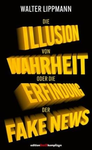 Imagen del vendedor de Die Illusion von Wahrheit Oder die Erfindung von Fake News a la venta por Antiquariat Buchhandel Daniel Viertel