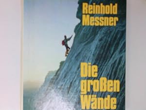 Die großen Wände. Geschichte, Routen, Erlebnisse Geschichte, Routen, Erlebnisse