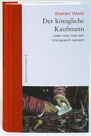 Bild des Verkufers fr Der knigliche Kaufmann. Oder wie man ein Knigreich saniert. Geschichte erzhlt: Bd 3 Oder wie man ein Knigreich saniert zum Verkauf von Antiquariat Buchhandel Daniel Viertel