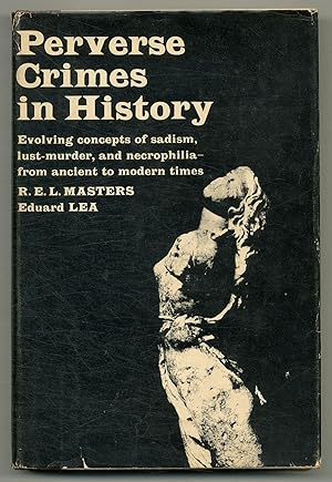 Image du vendeur pour Perverse Crimes in History Evolving Concepts of Sadism, Lust-murder, and Necrophilia-from Ancient to Modern Times mis en vente par Between the Covers-Rare Books, Inc. ABAA