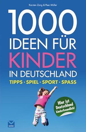 Bild des Verkufers fr 1000 Ideen fr Kinder in Deutschland Tipps - Spiel - Sport - Spass ; [hier ist Deutschland kinderfreundlich!] zum Verkauf von Antiquariat Buchhandel Daniel Viertel