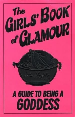 Bild des Verkufers fr The Girls' Book of Glamour: A Guide to Being a Goddess zum Verkauf von WeBuyBooks