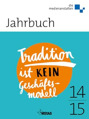 Bild des Verkufers fr Jahrbuch 2014/2015: Tradition ist KEIN Geschftsmodell. die medienanstalten. Hrsg. ALM GbR. zum Verkauf von Antiquariat Thomas Haker GmbH & Co. KG