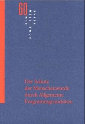 Seller image for Der Schutz der Menschenwrde durch allgemeine Programmgrundstze: Rechtsgutachten. Erstellt im Auftr. der Bayerischen Landeszentrale fr Neue Medien / Bayerische Landeszentrale fr Neue Medien: BLM-Schriftenreihe; Bd. 60. for sale by Antiquariat Thomas Haker GmbH & Co. KG