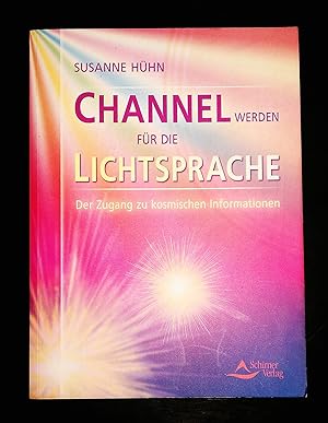 Bild des Verkufers fr Channel werden fr die Lichtsprache: Der Zugang zu kosmischen Informationen Der Zugang zu kosmischen Informationen zum Verkauf von Antiquariat Buchhandel Daniel Viertel