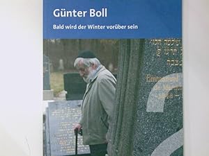 Bild des Verkufers fr Bald wird der Winter vorber sein : Gnter Boll 1940-2012 Redaktion: Christiane Walesch-Schneller, Dieter Weber und Gabriele Valeska Wilczek zum Verkauf von Antiquariat Buchhandel Daniel Viertel