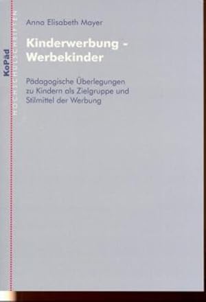 Bild des Verkufers fr Kinderwerbung - Werbekinder: Pdagogische berlegungen zu Kindern als Zielgruppe und Stilmittel der Werbung. KoPd-Hochschulschriften. zum Verkauf von Antiquariat Thomas Haker GmbH & Co. KG