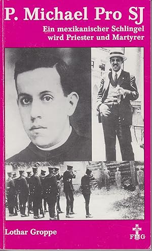 Bild des Verkufers fr P. Michael Pro SJ (1891-1927). Ein mexikanischer Schlingel wird Priester und Martyrer zum Verkauf von Antiquariat Buchhandel Daniel Viertel