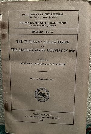 Seller image for The future of Alaska mining, And the Alaskan Mining Industry in 1919 , Mineral Resources of Alaska 1919 for sale by Crossroads Books