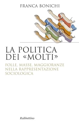 Seller image for La politica dei molti. Folle, masse, maggioranze nella rappresentazione sociologica. for sale by FIRENZELIBRI SRL