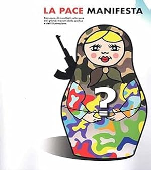 Seller image for La pace manifesta. Rassegna di manifesti sulla pace dei grandi maestri della grafica e dell'illustrazione. for sale by FIRENZELIBRI SRL