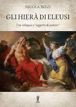 Seller image for Gli Hier di Eleusi, tra reliquie e oggetti di potere. for sale by FIRENZELIBRI SRL