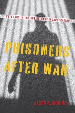 Immagine del venditore per Prisoners After War : Veterans in the Age of Mass Incarceration venduto da AHA-BUCH GmbH