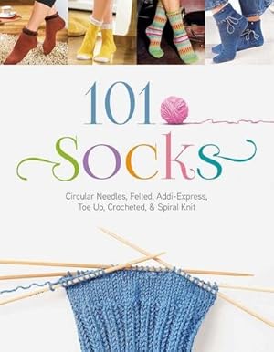 Seller image for 101 Socks: Circular Needles, Felted, Addi-Express, Toe Up, Crocheted, and Spiral Knit for sale by Wegmann1855