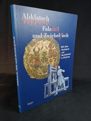 Imagen del vendedor de Abklatsch, Falz und Zwiebelfisch: 525 Buchdruck und Bucheinband in Wrzburg. a la venta por ANTIQUARIAT Franke BRUDDENBOOKS