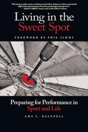 Bild des Verkufers fr Living in the Sweet Spot : Preparing for Performance in Sport and Life zum Verkauf von GreatBookPrices