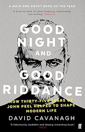 Image du vendeur pour Good Night and Good Riddance: How Thirty-Five Years of John Peel Helped to Shape Modern Life mis en vente par WeBuyBooks