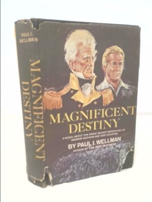 Imagen del vendedor de Magnificent destiny;: A novel about the great secret adventure of Andrew Jackson and Sam Houston a la venta por ThriftBooksVintage