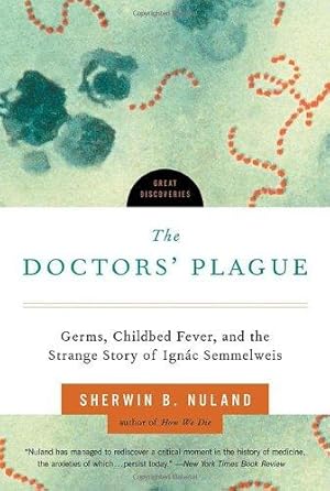 Bild des Verkufers fr The Doctors' Plague: Germs, Childbed Fever, and the Strange Story of Ignac Semmelweis (Great Discoveries): 0 zum Verkauf von WeBuyBooks 2