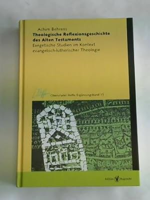 Seller image for Theologische Reflexionsgeschichte des Alten Testaments. Exegetische Studien im Kontext evangelisch-lutherischer Theologie for sale by Celler Versandantiquariat