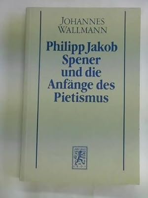 Bild des Verkufers fr Philipp Jakob Spener und die Anfnge des Pietismus zum Verkauf von Celler Versandantiquariat