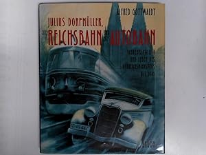 Julius Dorpmüller, die Reichsbahn und die Autobahn: Verkehrspolitik des Reichs- und Preussischen ...