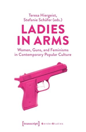 Seller image for Ladies in Arms : Women, Guns, and Feminisms in Contemporary Popular Culture for sale by GreatBookPrices