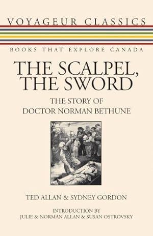 Bild des Verkufers fr Scalpel, the Sword: The Story of Doctor Norman Bethune (Voyageur Classics): 13 zum Verkauf von WeBuyBooks