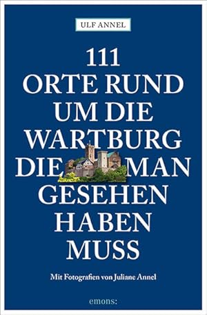 111 Orte rund um die Wartburg, die man gesehen haben muss: Reiseführer Reiseführer