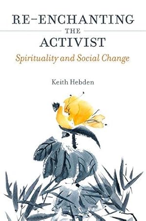 Seller image for Re-enchanting the Activist: Spirituality and Social Change for sale by WeBuyBooks