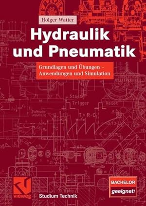 Hydraulik und Pneumatik : Grundlagen und Übungen - Anwendungen und Simulation ; mit 23 Tabellen ;...