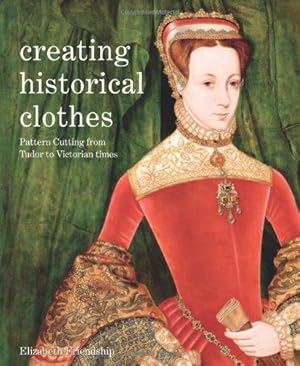 Imagen del vendedor de Creating Historical Clothes: Pattern cutting from Tudor to Victorian times a la venta por WeBuyBooks
