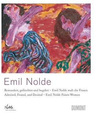 Seller image for Emil Nolde: Bewundert, gefrchtet und begehrt - Emil Nolde malt die Fauen / Admired, Feared, and Desired - Emil Nolde Paints Women: Bewundert, . Dependance Berlin, 2010. Dtsch.-Engl. for sale by Versandantiquariat Felix Mcke