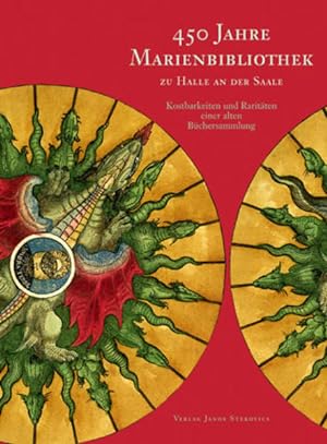 Seller image for 450 Jahre Marienbibliothek zu Halle an der Saale: Kostbarkeiten und Raritten einer alten Bchersammlung for sale by Versandantiquariat Felix Mcke