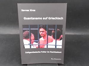 Guantanamo auf Griechisch. Zeitgenössische Folter im Rechtsstaat.