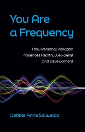 Seller image for You Are a Frequency : How Personal Vibration Influences Health, Well-being and Development for sale by GreatBookPrices