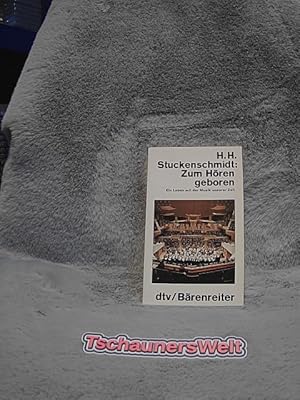Seller image for Zum Hren geboren : e. Leben mit d. Musik unserer Zeit. H. H. Stuckenschmidt / dtv ; 10061 : dtv-Brenreiter for sale by TschaunersWelt
