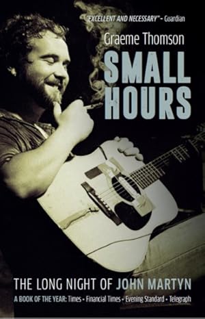 Imagen del vendedor de Small Hours : The Long Night of John Martyn a la venta por GreatBookPrices