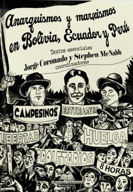 Anarquismos y marxismos en Bolivia, Ecuador y Perú : textos esenciales / Jorge Coronado y Stephen...