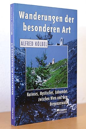 Wanderungen der besonderen Art. Kurioses, Mystisches, Lohnendes zwischen Wien und Bregenzerwald