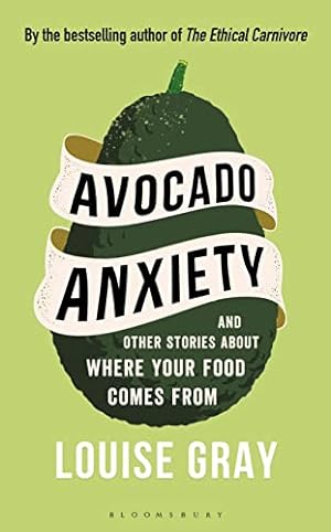 Bild des Verkufers fr Avocado Anxiety: and Other Stories About Where Your Food Comes From zum Verkauf von WeBuyBooks