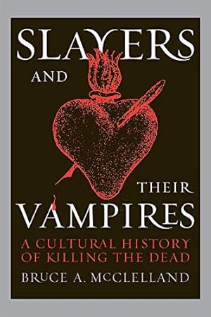 Image du vendeur pour Slayers and Their Vampires: A Cultural History of Killing the Dead mis en vente par WeBuyBooks