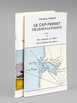 Le Cap-Ferret, de Lège à La Pointe. Tome I : Des origines au début de la fixation des dunes ; Tom...