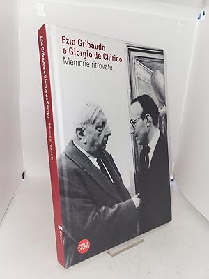 Ezio Gribaudo e Giorgio de Chirico. Memorie ritrovate